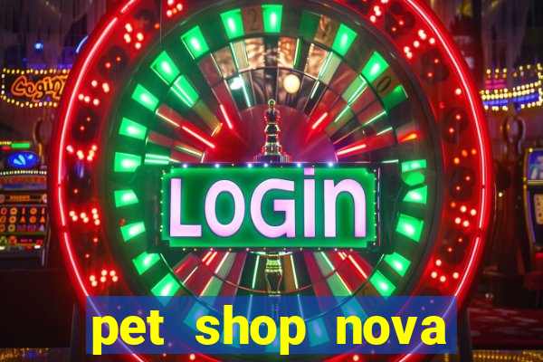 pet shop nova campo grande