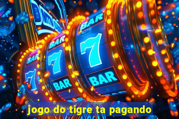 jogo do tigre ta pagando