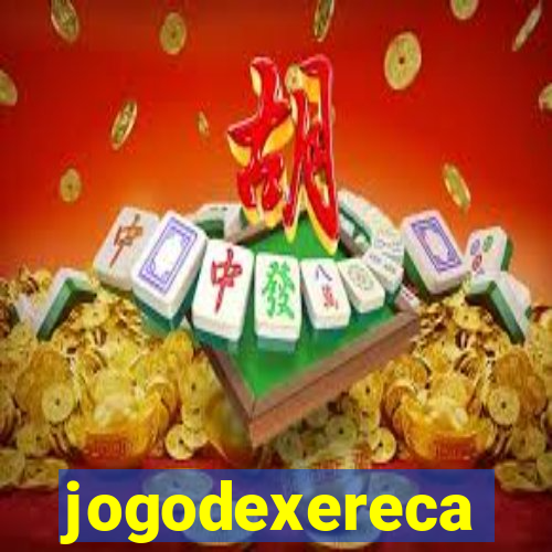 jogodexereca