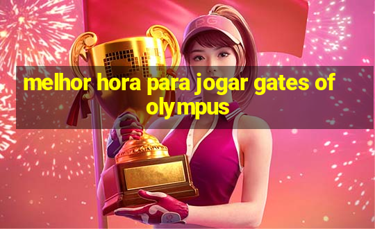 melhor hora para jogar gates of olympus