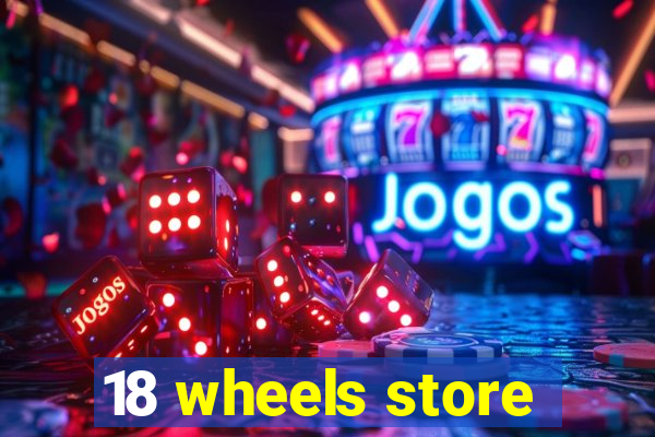 18 wheels store