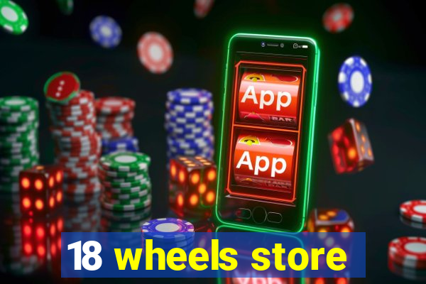 18 wheels store