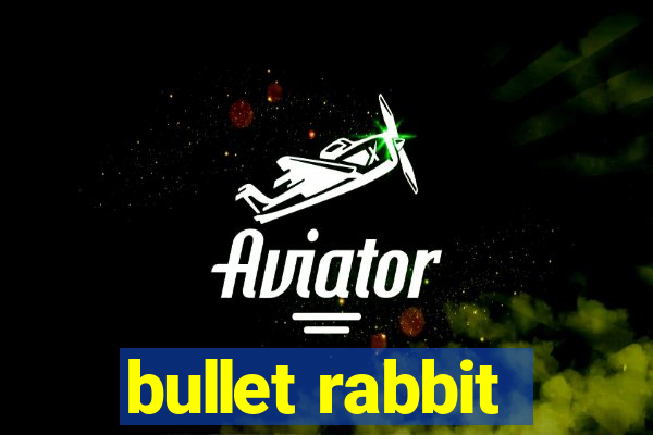 bullet rabbit