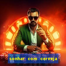 sonhar com cerveja no jogo do bicho