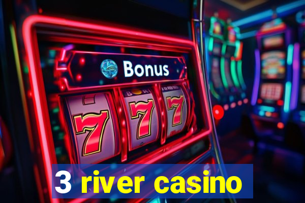 3 river casino