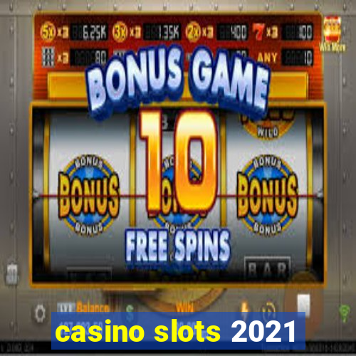 casino slots 2021