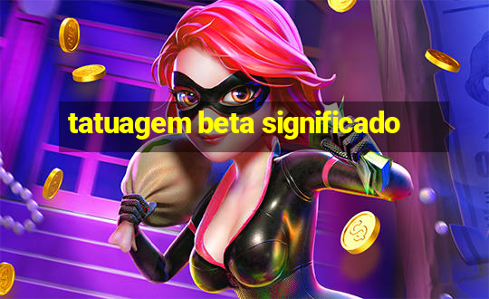 tatuagem beta significado