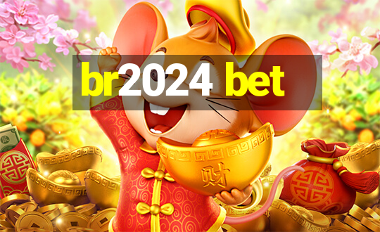 br2024 bet