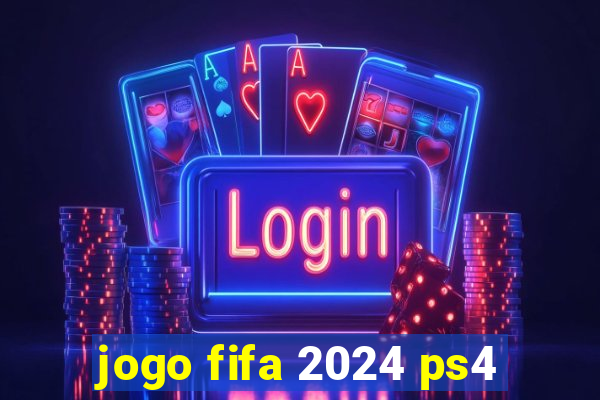 jogo fifa 2024 ps4