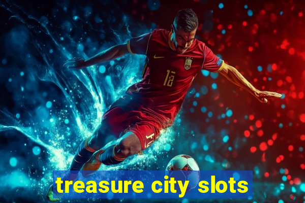 treasure city slots