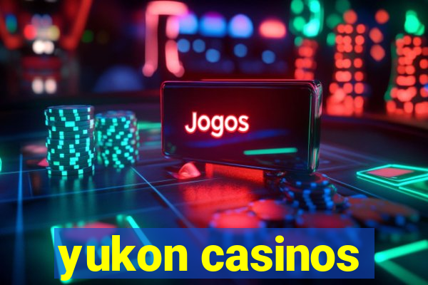 yukon casinos