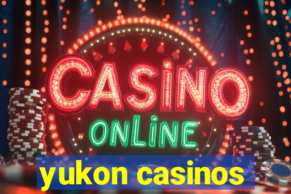 yukon casinos