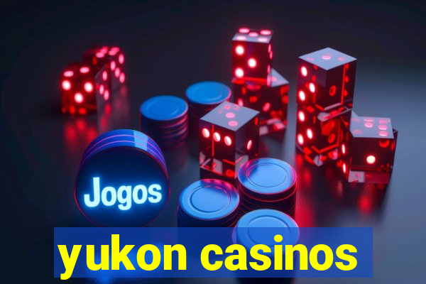 yukon casinos