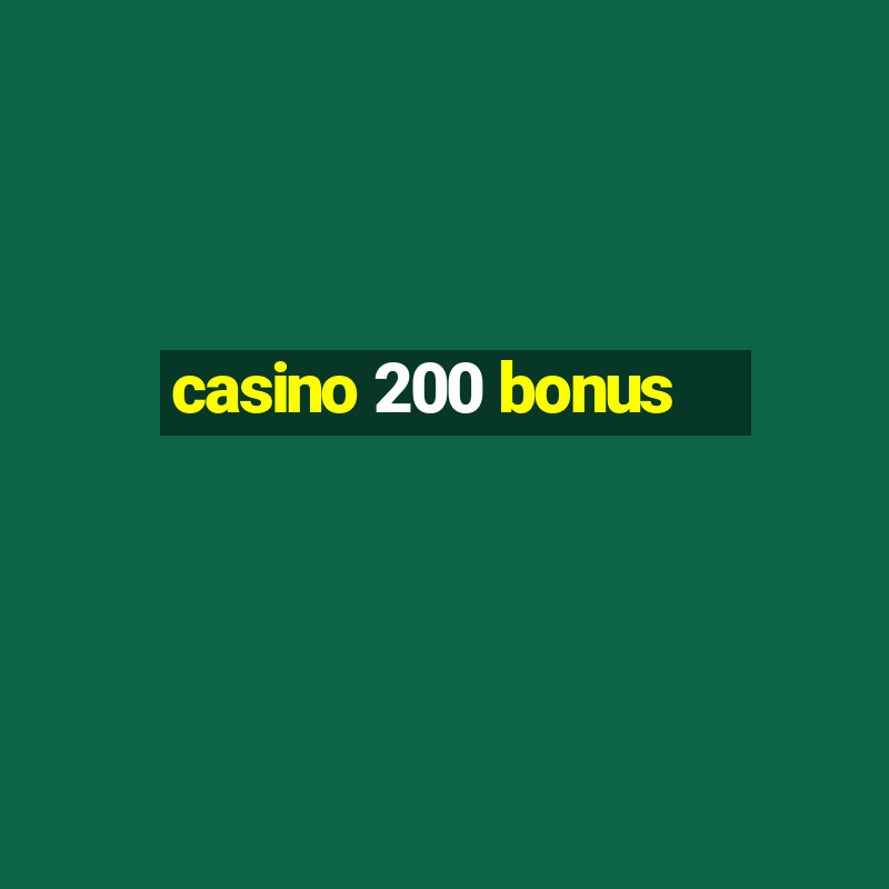 casino 200 bonus