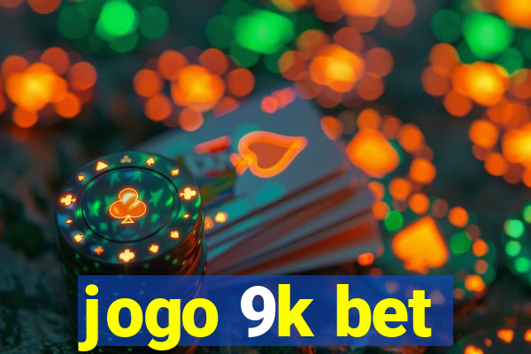 jogo 9k bet