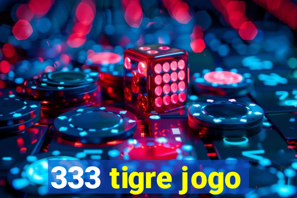 333 tigre jogo