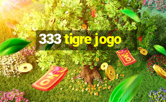 333 tigre jogo