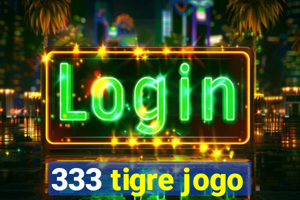 333 tigre jogo