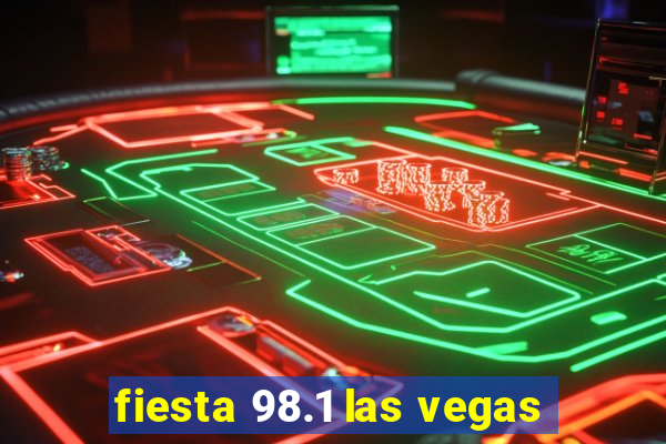 fiesta 98.1 las vegas