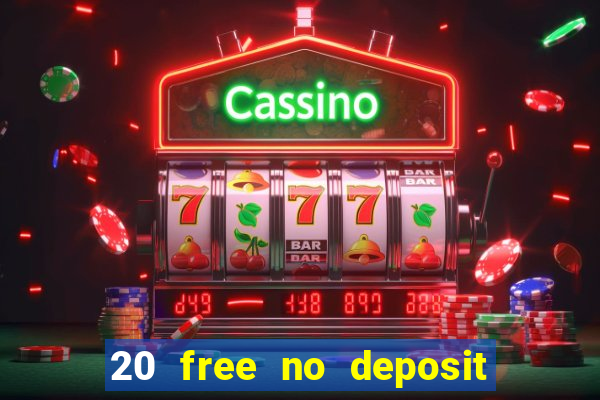 20 free no deposit casino 2022