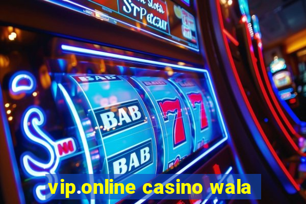 vip.online casino wala