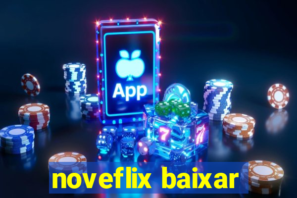 noveflix baixar