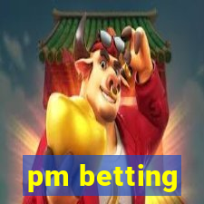 pm betting