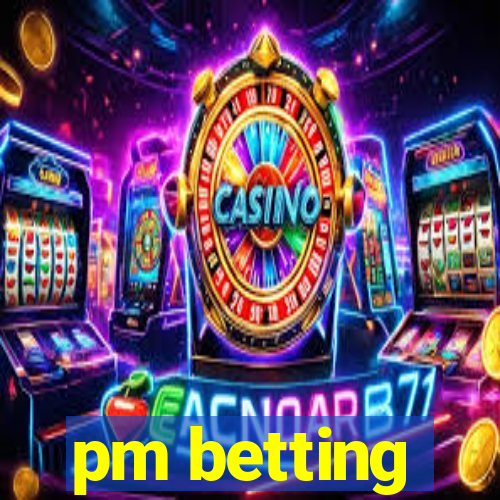 pm betting