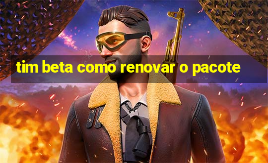 tim beta como renovar o pacote