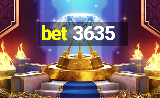 bet 3635