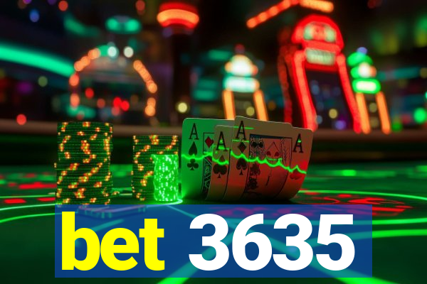 bet 3635