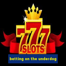 betting on the underdog