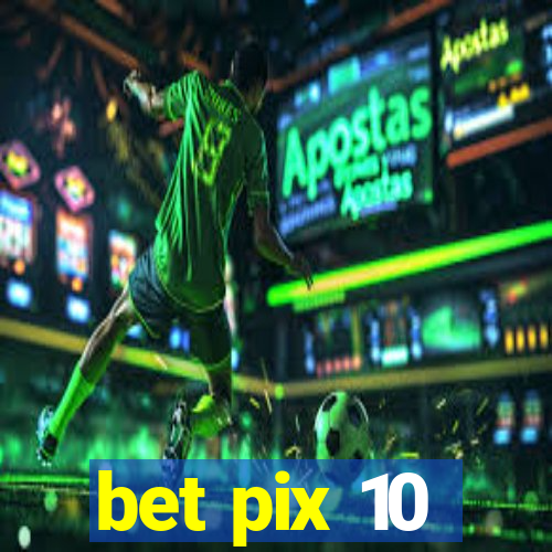 bet pix 10