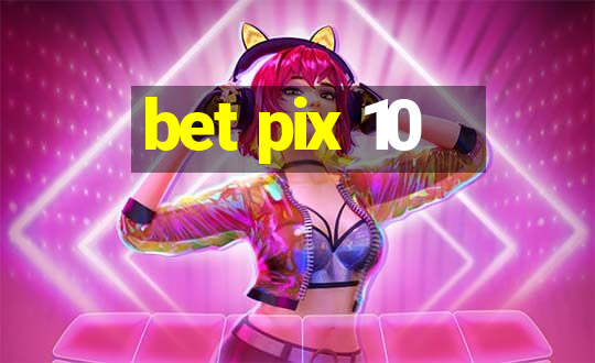 bet pix 10