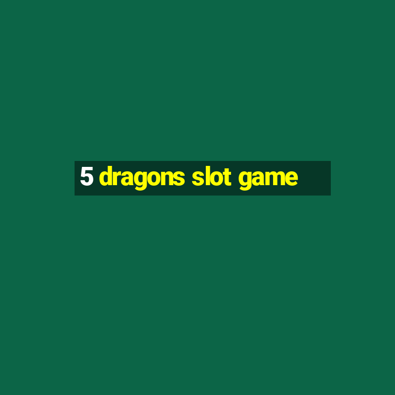 5 dragons slot game