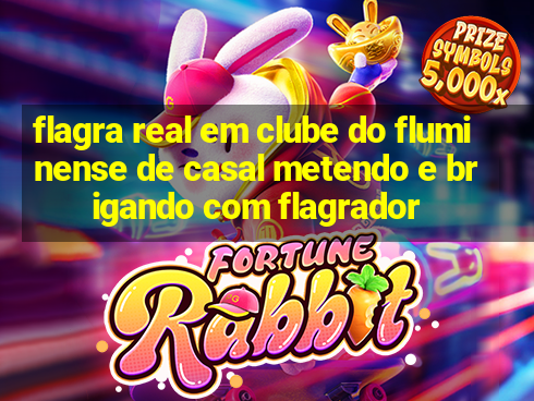 flagra real em clube do fluminense de casal metendo e brigando com flagrador