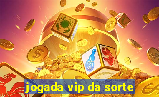 jogada vip da sorte