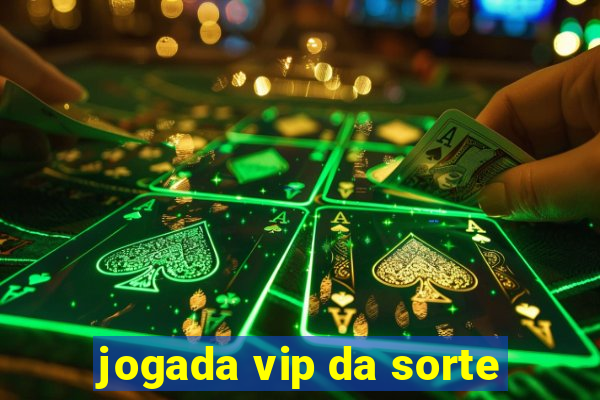 jogada vip da sorte