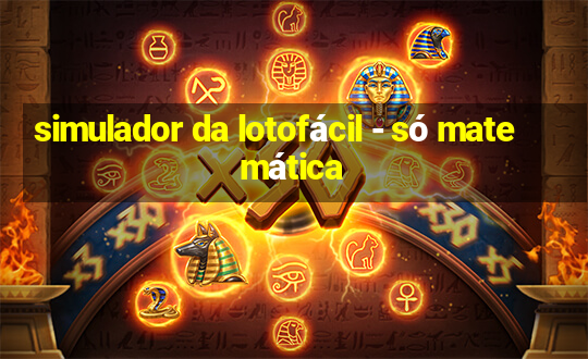 simulador da lotofácil - só matemática