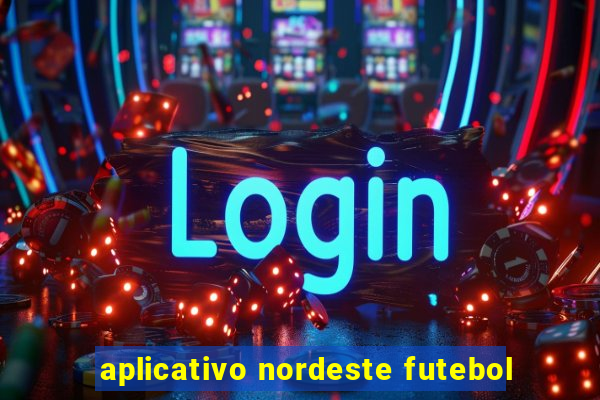 aplicativo nordeste futebol