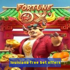 louisiana free bet offers