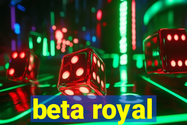 beta royal