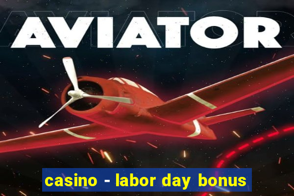 casino - labor day bonus