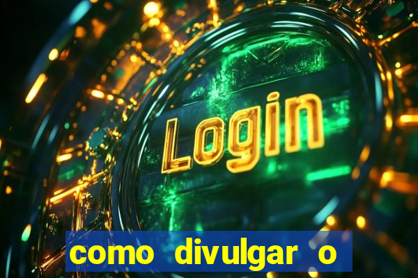 como divulgar o jogo do tigre