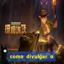 como divulgar o jogo do tigre