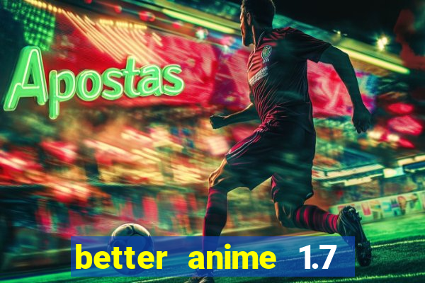 better anime 1.7 apk download