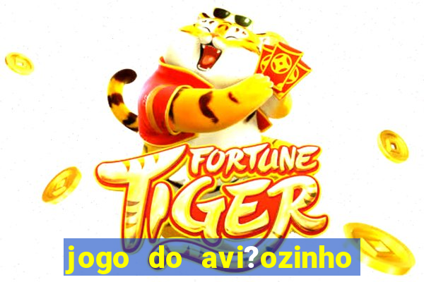 jogo do avi?ozinho estrela bet