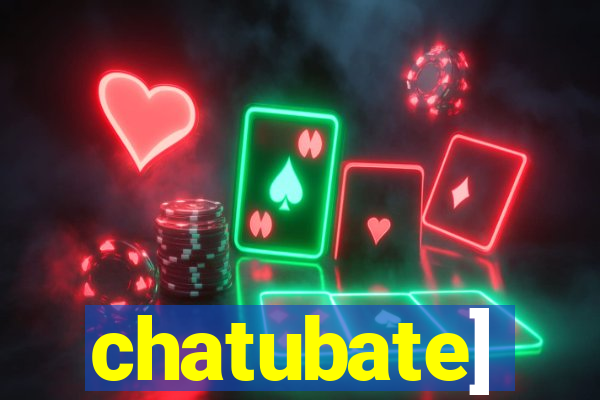 chatubate]