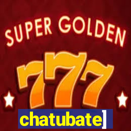 chatubate]