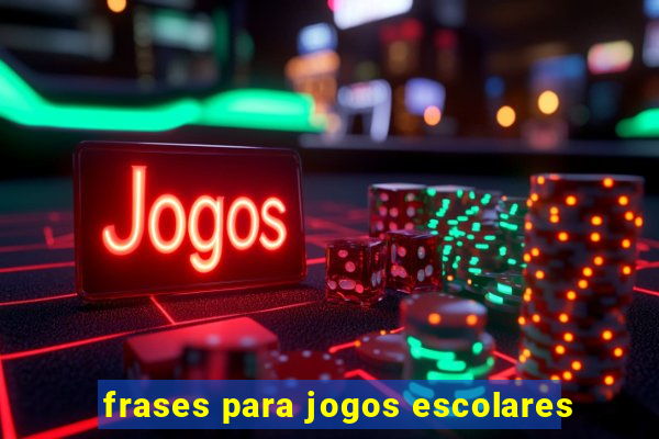 frases para jogos escolares